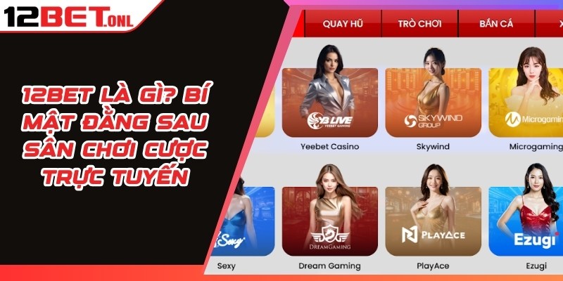 Đánh Giá 12Bet Có Uy Tín Và Chất Lượng Như Lời đồn Không? Đánh Giá 12Bet Có Uy Tín Và Chất Lượng Như Lời đồn Không?