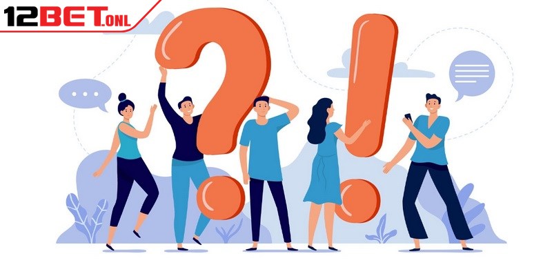 Câu Hỏi Thường Gặp 12BET - Tổng Hợp Và Trả Lời