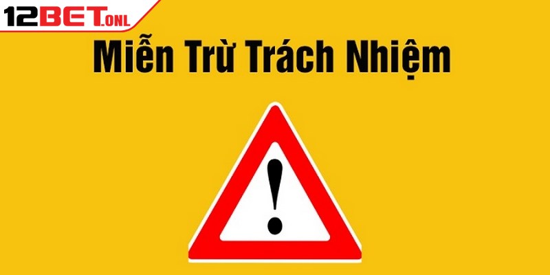 Miễn Trừ Trách Nhiệm 12BET - Những Quy Định Hội Viên Cần Nắm Rõ