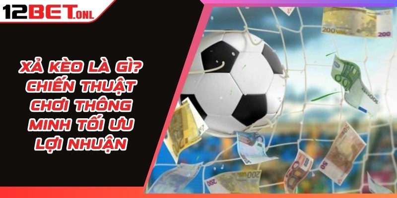 Cá Cược Bóng đá - Hướng Dẫn Chọn Kèo Bóng đá 12BET